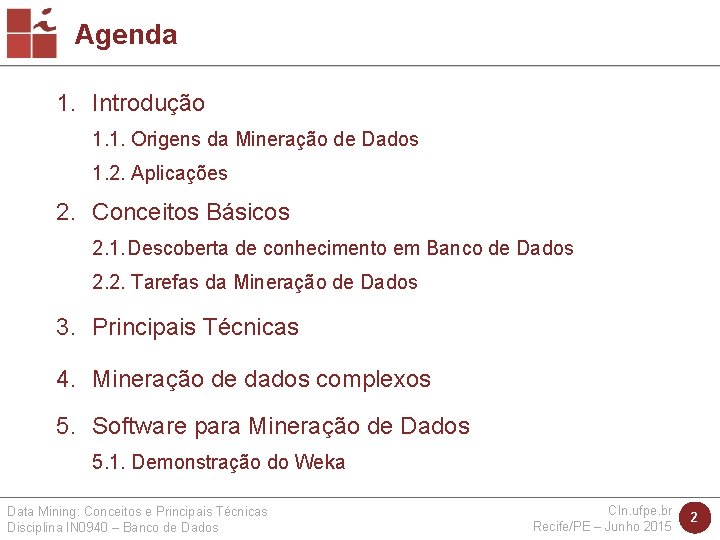 Agenda 1. Introdução 1. 1. Origens da Mineração de Dados 1. 2. Aplicações 2.