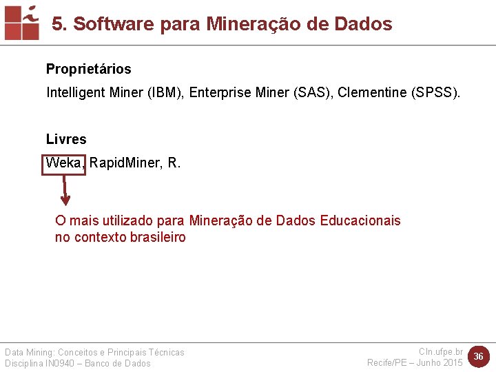 5. Software para Mineração de Dados Proprietários Intelligent Miner (IBM), Enterprise Miner (SAS), Clementine