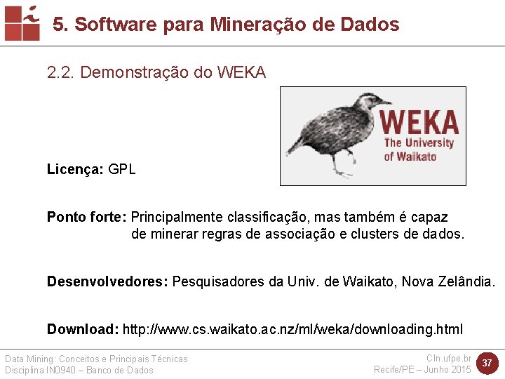 5. Software para Mineração de Dados 2. 2. Demonstração do WEKA Licença: GPL Ponto