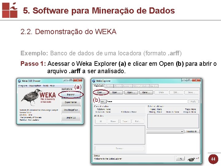 5. Software para Mineração de Dados 2. 2. Demonstração do WEKA Exemplo: Banco de