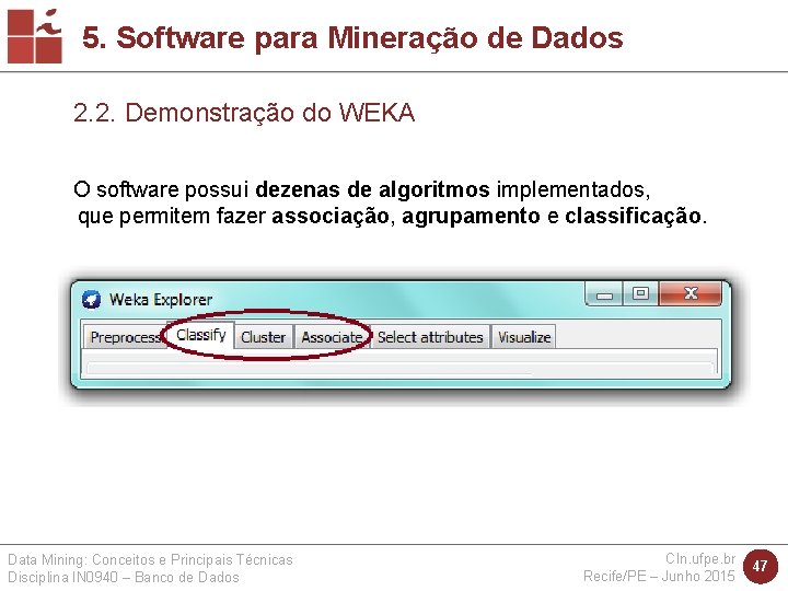 5. Software para Mineração de Dados 2. 2. Demonstração do WEKA O software possui