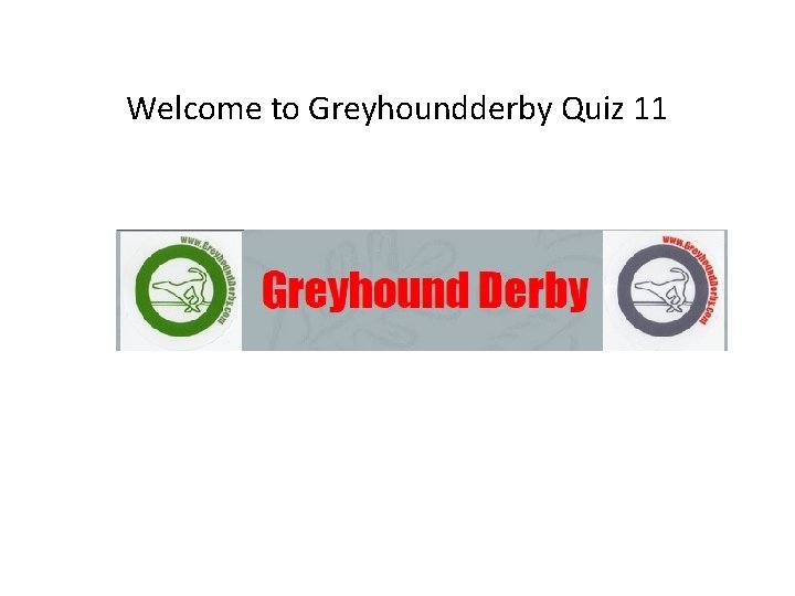 Welcome to Greyhoundderby Quiz 11 