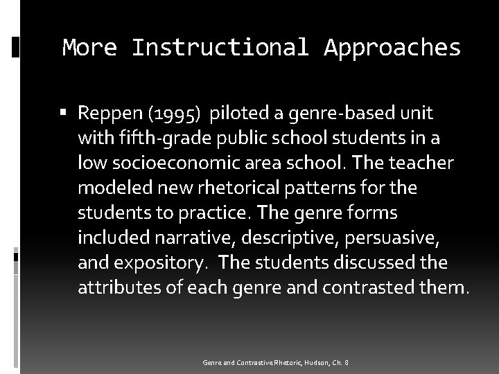 More Instructional Approaches Reppen (1995) piloted a genre-based unit with fifth-grade public school students
