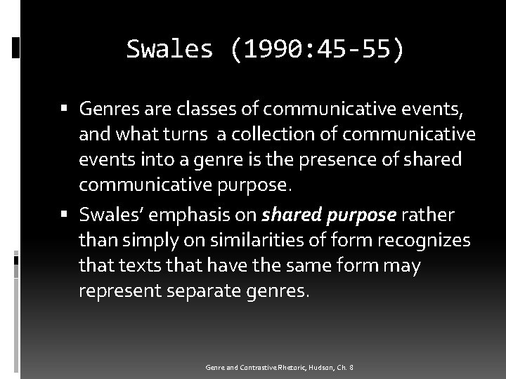 Swales (1990: 45 -55) Genres are classes of communicative events, and what turns a