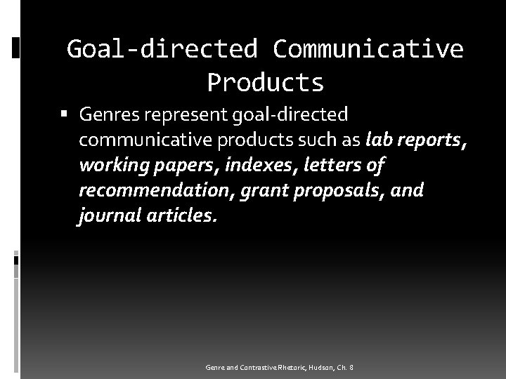 Goal-directed Communicative Products Genres represent goal-directed communicative products such as lab reports, working papers,