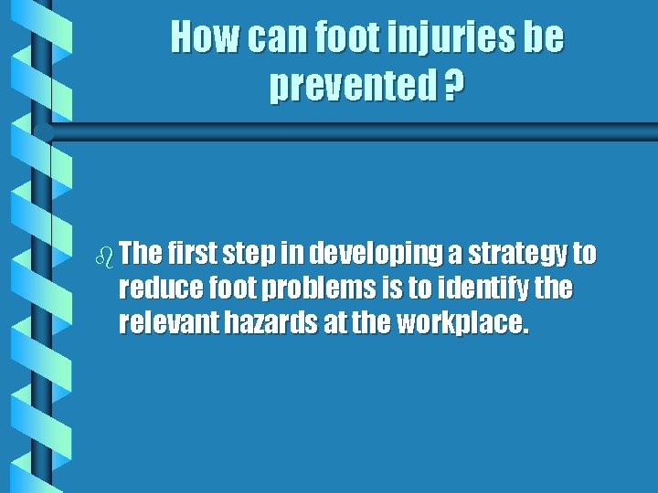 How can foot injuries be prevented ? b The first step in developing a