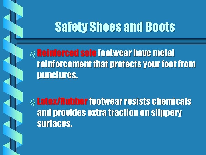 Safety Shoes and Boots b Reinforced sole footwear have metal reinforcement that protects your