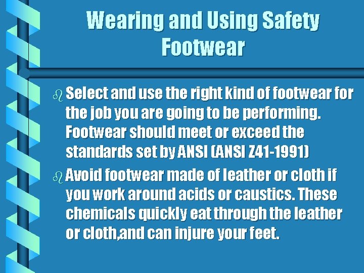 Wearing and Using Safety Footwear b Select and use the right kind of footwear