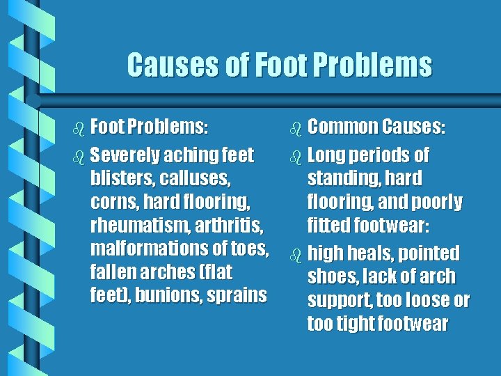 Causes of Foot Problems b Foot Problems: b Common Causes: b Severely aching feet