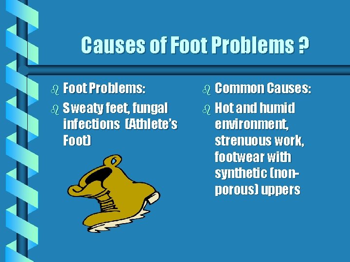 Causes of Foot Problems ? b Foot Problems: b Common Causes: b Sweaty feet,