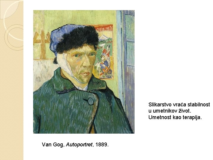 Slikarstvo vraća stabilnost u umetnikov život. Umetnost kao terapija. Van Gog, Autoportret, 1889. 