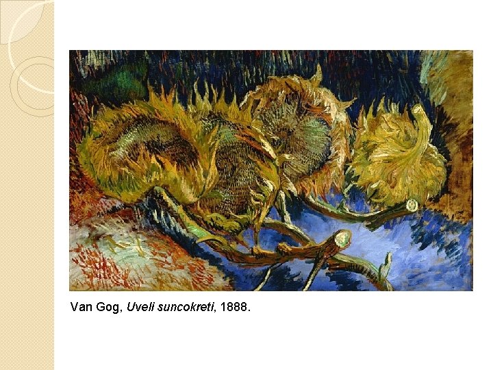 Van Gog, Uveli suncokreti, 1888. 