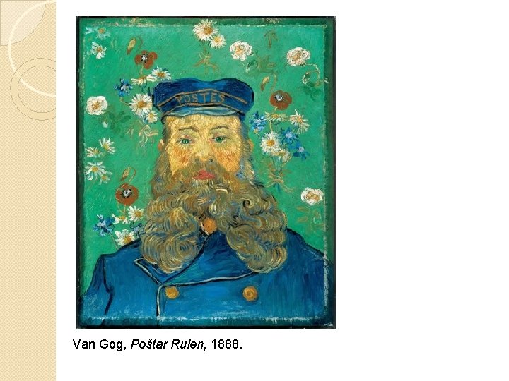 Van Gog, Poštar Rulen, 1888. 