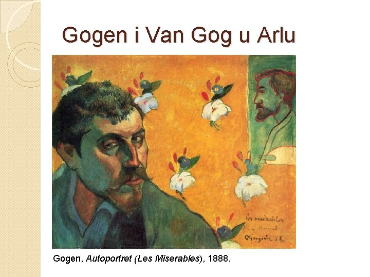 Gogen i Van Gog u Arlu Gogen, Autoportret (Les Miserables), 1888. 