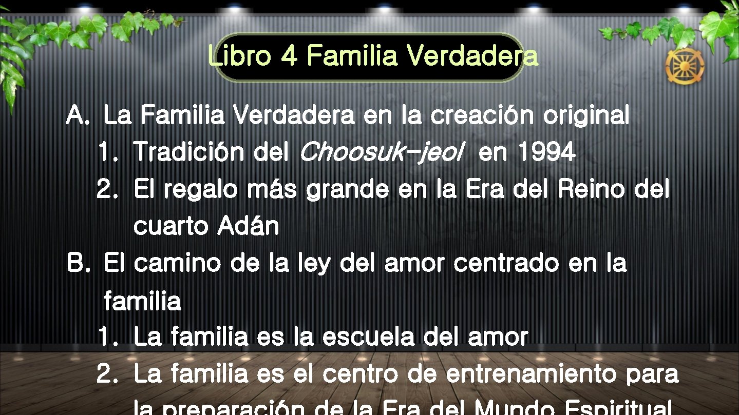 Libro 4 Familia Verdadera A. La Familia Verdadera en la creación original 1. Tradición Libro 4 Familia Verdadera A. La Familia Verdadera en la creación original 1. Tradición