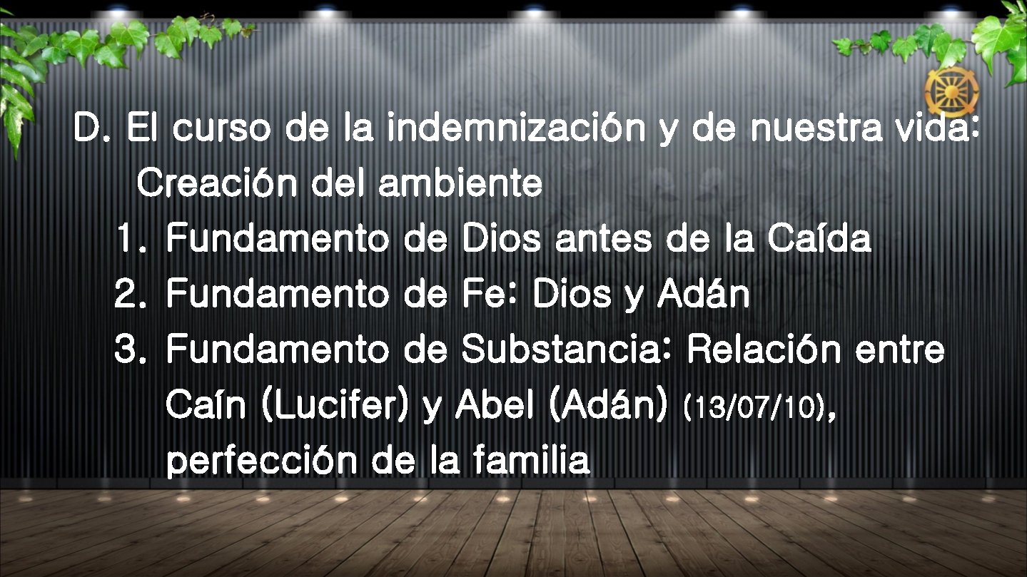 D. El curso de la indemnización y de nuestra vida: Creación del ambiente 1. D. El curso de la indemnización y de nuestra vida: Creación del ambiente 1.