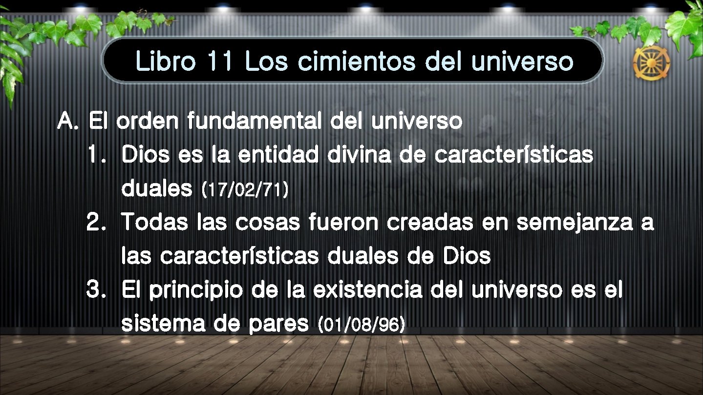 Libro 11 Los cimientos del universo A. El orden fundamental del universo 1. Dios Libro 11 Los cimientos del universo A. El orden fundamental del universo 1. Dios