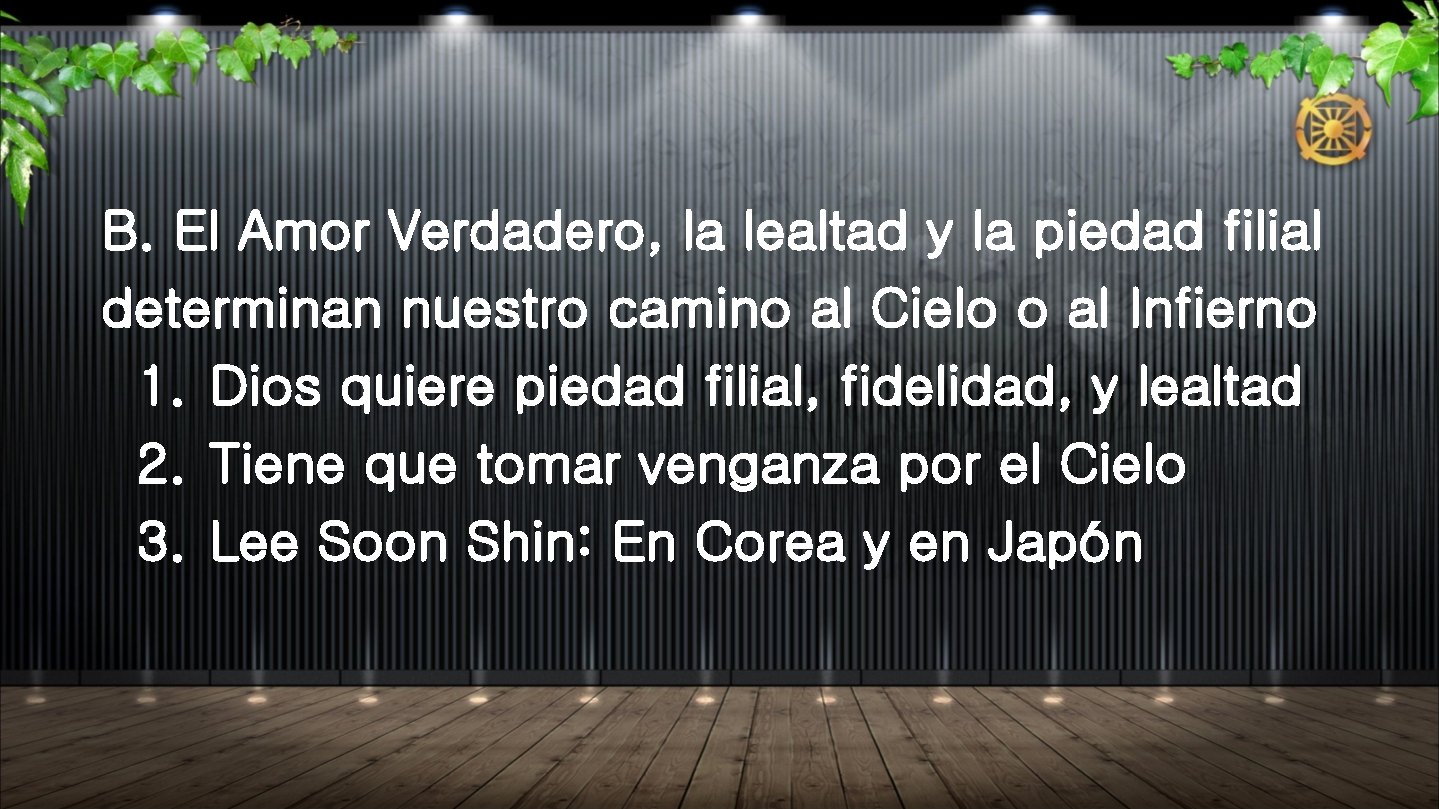 B. El Amor Verdadero, la lealtad y la piedad filial determinan nuestro camino al B. El Amor Verdadero, la lealtad y la piedad filial determinan nuestro camino al
