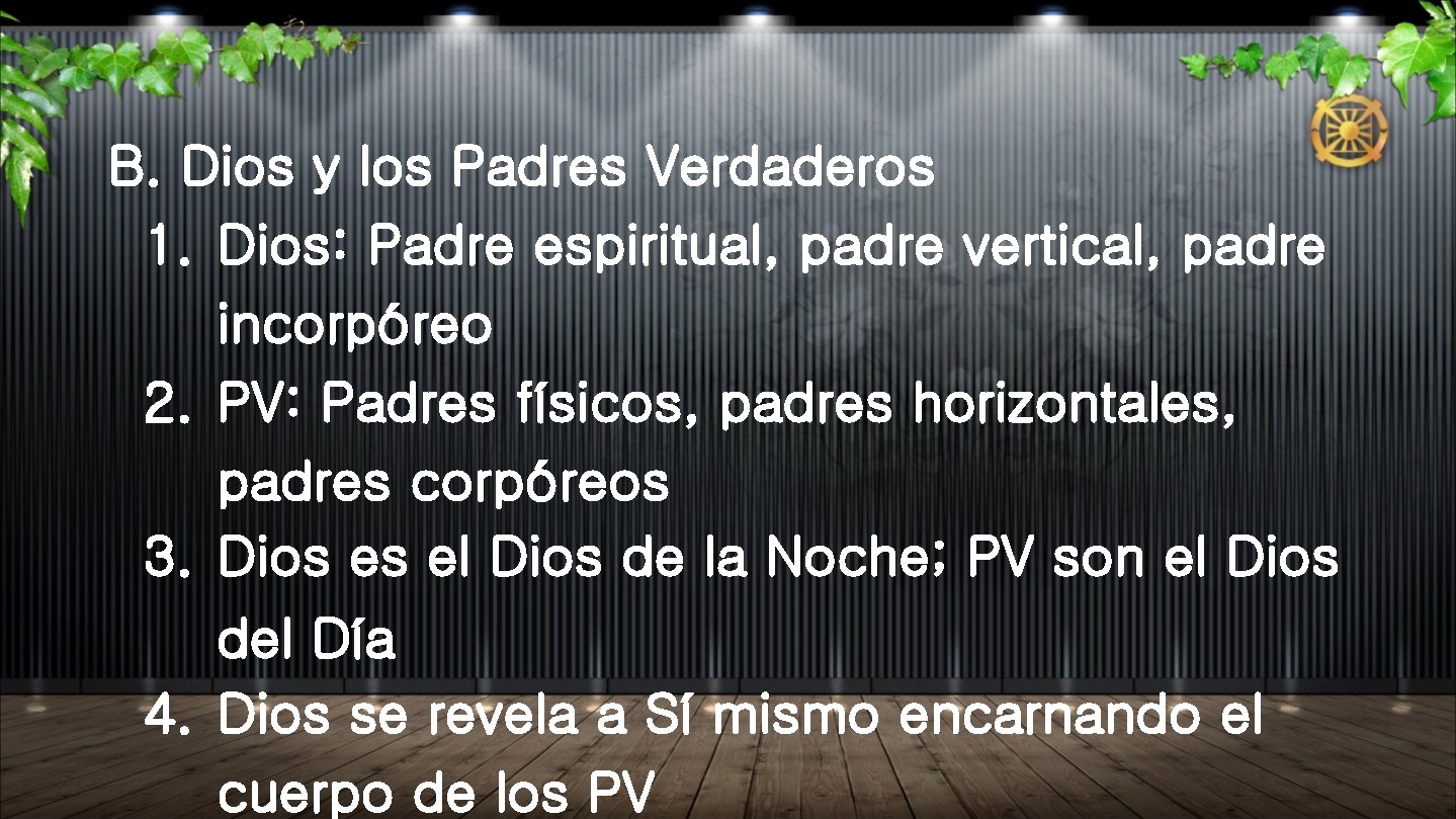 B. Dios y los Padres Verdaderos 1. Dios: Padre espiritual, padre vertical, padre incorpóreo B. Dios y los Padres Verdaderos 1. Dios: Padre espiritual, padre vertical, padre incorpóreo