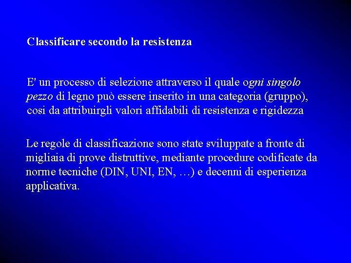 Classificare secondo la resistenza E' un processo di selezione attraverso il quale ogni singolo