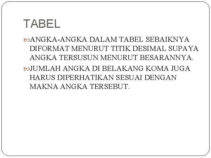 TABEL ANGKA-ANGKA DALAM TABEL SEBAIKNYA DIFORMAT MENURUT TITIK DESIMAL SUPAYA ANGKA TERSUSUN MENURUT BESARANNYA.