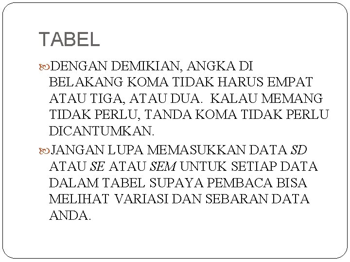 TABEL DENGAN DEMIKIAN, ANGKA DI BELAKANG KOMA TIDAK HARUS EMPAT ATAU TIGA, ATAU DUA.