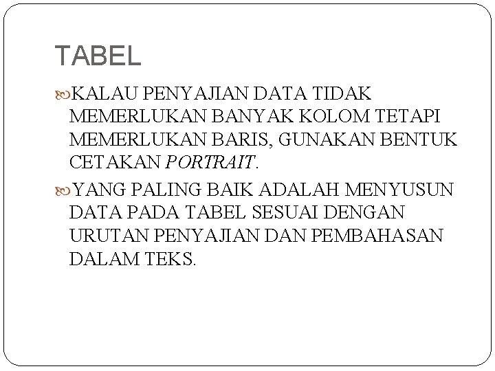 TABEL KALAU PENYAJIAN DATA TIDAK MEMERLUKAN BANYAK KOLOM TETAPI MEMERLUKAN BARIS, GUNAKAN BENTUK CETAKAN