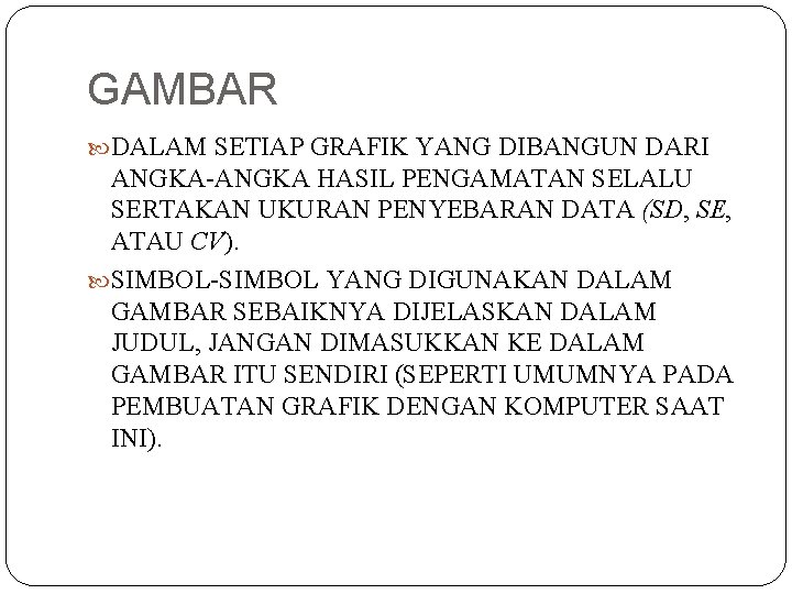 GAMBAR DALAM SETIAP GRAFIK YANG DIBANGUN DARI ANGKA-ANGKA HASIL PENGAMATAN SELALU SERTAKAN UKURAN PENYEBARAN
