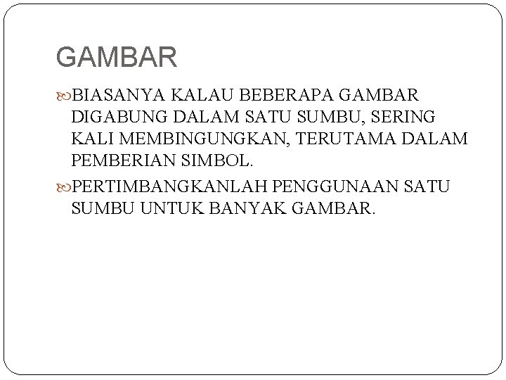 GAMBAR BIASANYA KALAU BEBERAPA GAMBAR DIGABUNG DALAM SATU SUMBU, SERING KALI MEMBINGUNGKAN, TERUTAMA DALAM