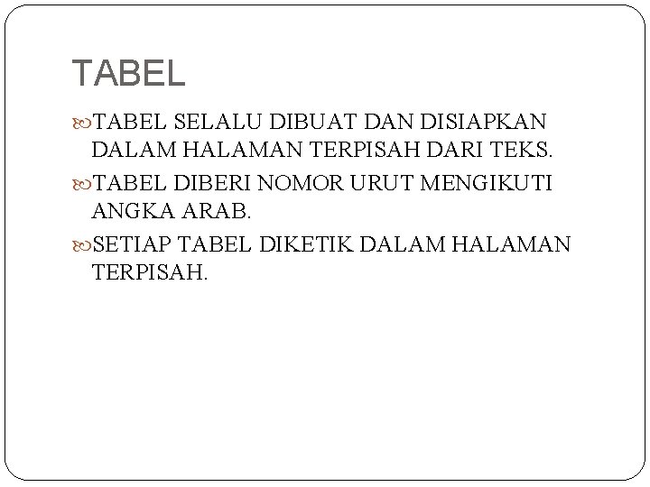 TABEL SELALU DIBUAT DAN DISIAPKAN DALAM HALAMAN TERPISAH DARI TEKS. TABEL DIBERI NOMOR URUT