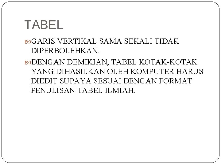 TABEL GARIS VERTIKAL SAMA SEKALI TIDAK DIPERBOLEHKAN. DENGAN DEMIKIAN, TABEL KOTAK-KOTAK YANG DIHASILKAN OLEH