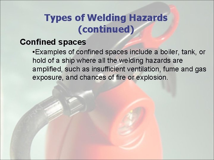 Types of Welding Hazards (continued) Confined spaces • Examples of confined spaces include a