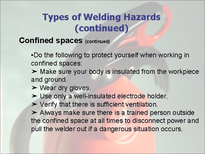 Types of Welding Hazards (continued) Confined spaces (continued) • Do the following to protect