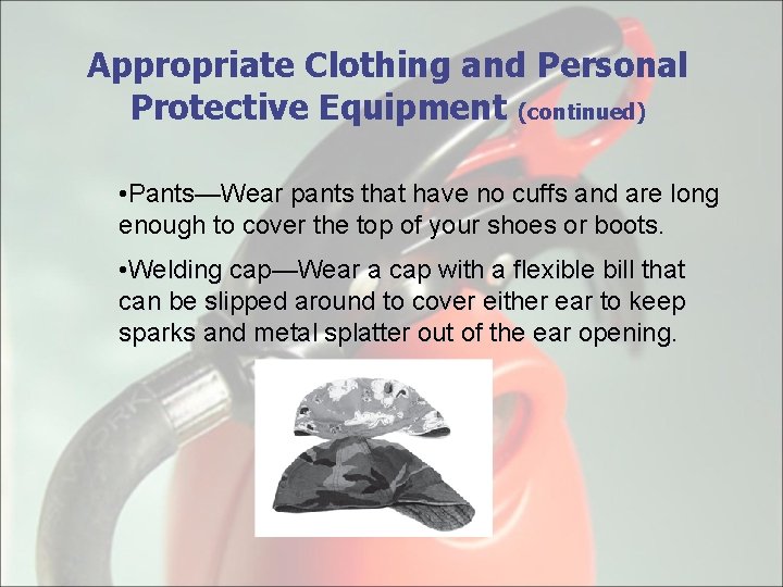 Appropriate Clothing and Personal Protective Equipment (continued) • Pants—Wear pants that have no cuffs