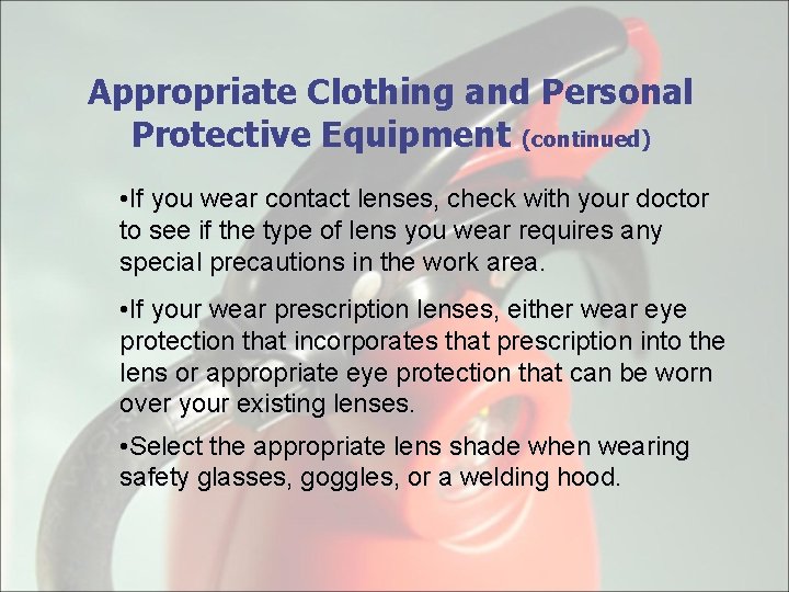 Appropriate Clothing and Personal Protective Equipment (continued) • If you wear contact lenses, check