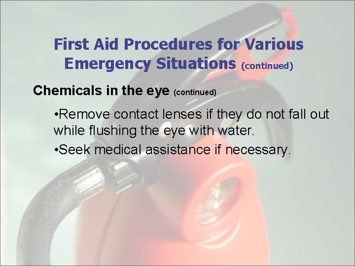 First Aid Procedures for Various Emergency Situations (continued) Chemicals in the eye (continued) •