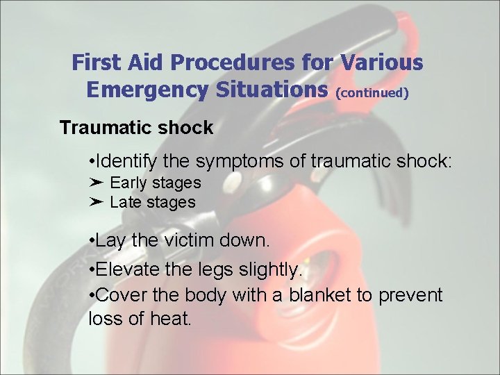 First Aid Procedures for Various Emergency Situations (continued) Traumatic shock • Identify the symptoms