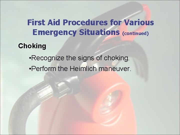 First Aid Procedures for Various Emergency Situations (continued) Choking • Recognize the signs of