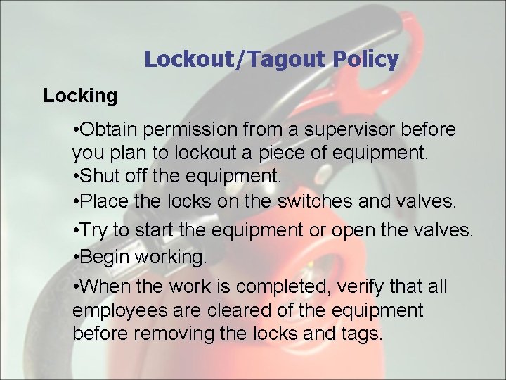 Lockout/Tagout Policy Locking • Obtain permission from a supervisor before you plan to lockout