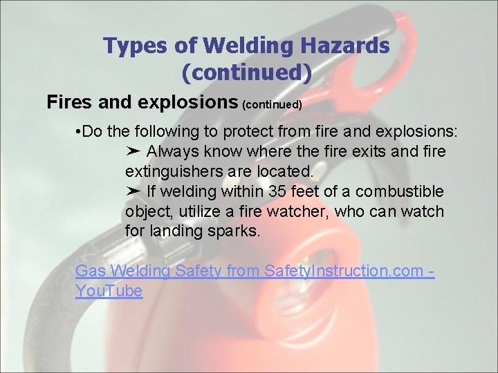 Types of Welding Hazards (continued) Fires and explosions (continued) • Do the following to