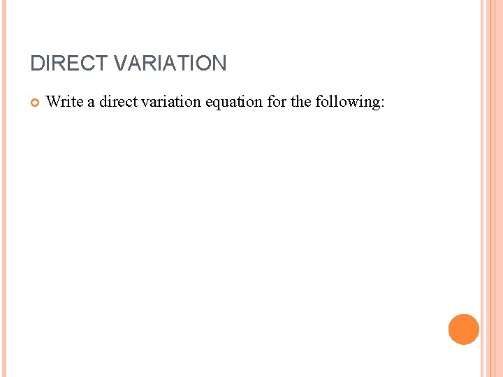 DIRECT VARIATION Write a direct variation equation for the following: 