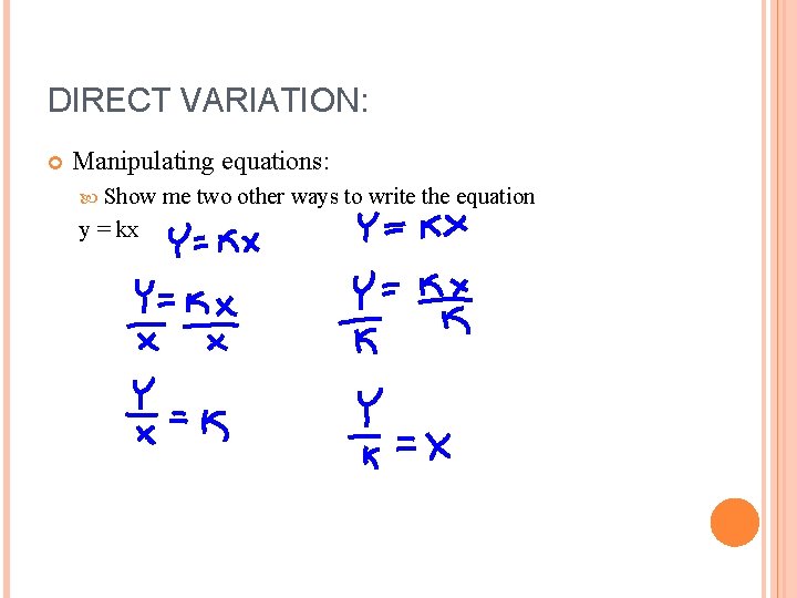 DIRECT VARIATION: Manipulating equations: Show y = kx me two other ways to write