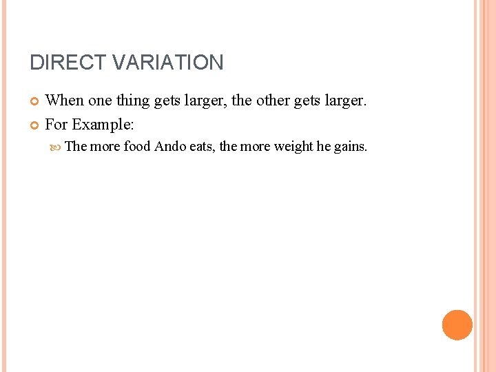 DIRECT VARIATION When one thing gets larger, the other gets larger. For Example: The