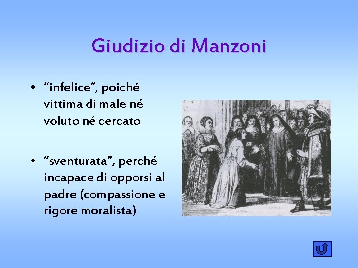 Giudizio di Manzoni • “infelice”, poiché vittima di male né voluto né cercato •