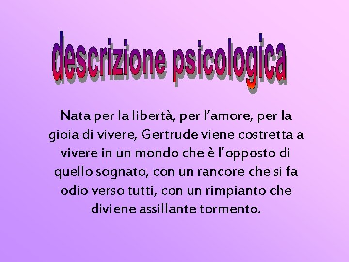 Nata per la libertà, per l’amore, per la gioia di vivere, Gertrude viene costretta
