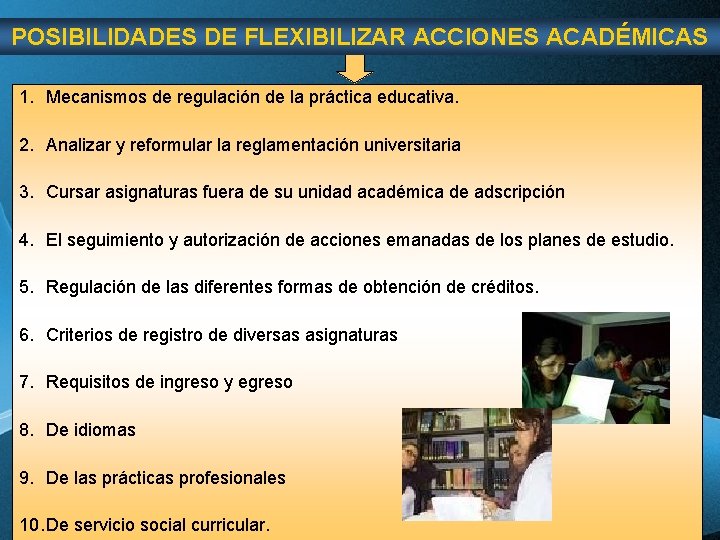 POSIBILIDADES DE FLEXIBILIZAR ACCIONES ACADÉMICAS 1. Mecanismos de regulación de la práctica educativa. 2. POSIBILIDADES DE FLEXIBILIZAR ACCIONES ACADÉMICAS 1. Mecanismos de regulación de la práctica educativa. 2.