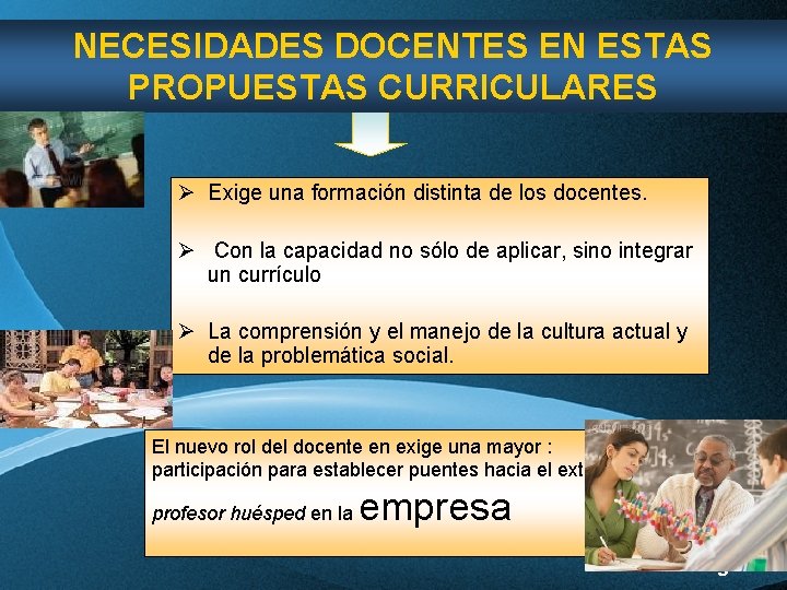 NECESIDADES DOCENTES EN ESTAS PROPUESTAS CURRICULARES Ø Exige una formación distinta de los docentes. NECESIDADES DOCENTES EN ESTAS PROPUESTAS CURRICULARES Ø Exige una formación distinta de los docentes.