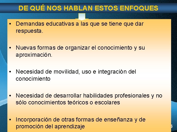 DE QUÉ NOS HABLAN ESTOS ENFOQUES • Demandas educativas a las que se tiene DE QUÉ NOS HABLAN ESTOS ENFOQUES • Demandas educativas a las que se tiene