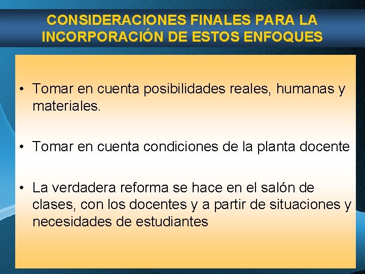 CONSIDERACIONES FINALES PARA LA INCORPORACIÓN DE ESTOS ENFOQUES • Tomar en cuenta posibilidades reales, CONSIDERACIONES FINALES PARA LA INCORPORACIÓN DE ESTOS ENFOQUES • Tomar en cuenta posibilidades reales,