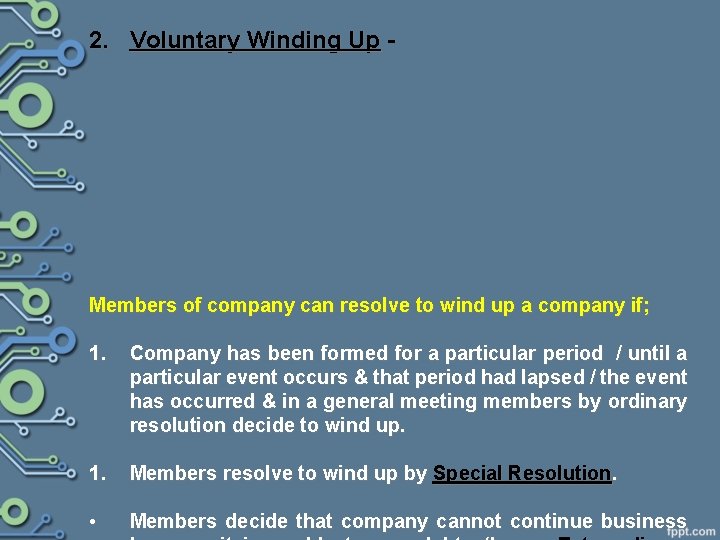 2. Voluntary Winding Up Members of company can resolve to wind up a company